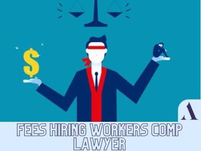 Fees hiring workers comp lawyer