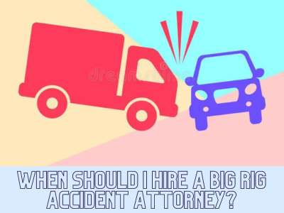 When should I hire a big rig accident attorney